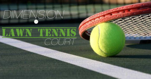 Read more about the article Standard Lawn Tennis Court Dimensions: Everything You Need to Know